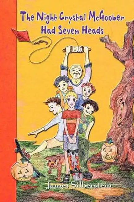 The Night Crystal McGoober Had Seven Heads by James Silberstein
