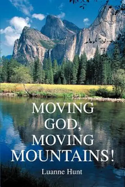 Moving God, Moving Mountains! by Luanne Hunt