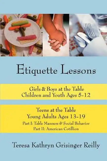 Etiquette Lessons: Girls & Boys at the Table Teens at the Table by Teresa Kathryn Grisinger Reilly