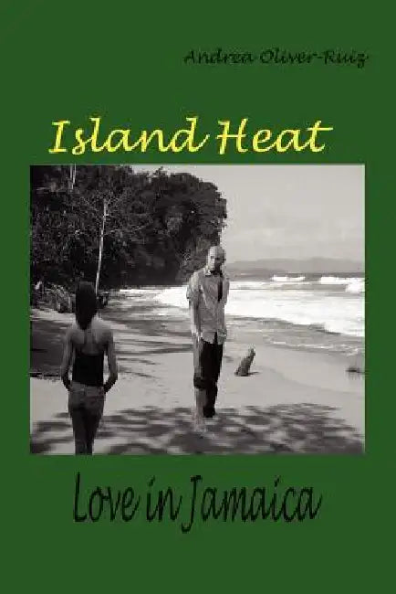 Island Heat: Love in Jamaica by Andrea Oliver-Ruiz