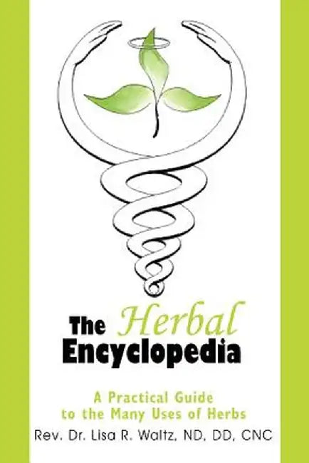 The Herbal Encyclopedia: A Practical Guide to the Many Uses of Herbs by Lisa R. Waltz