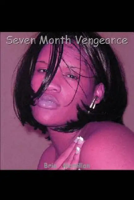 Seven Month Vengeance by Bria'