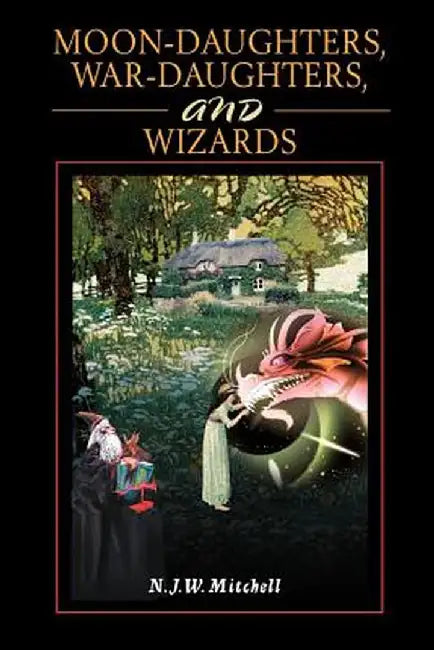 Moon-Daughters, War-Daughters, and Wizards by N. J. W. Mitchell