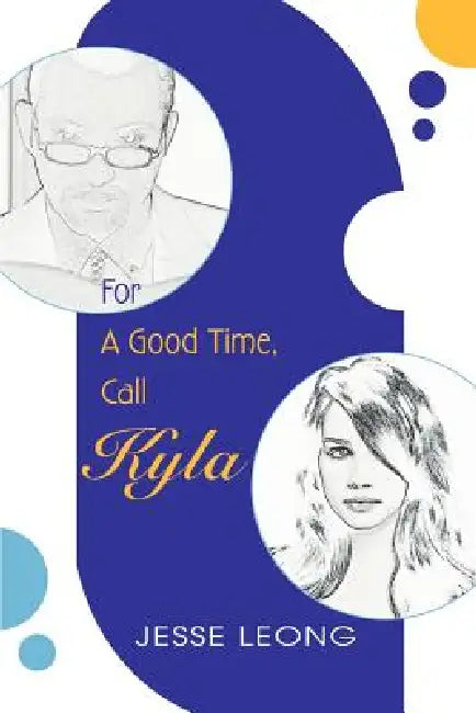For A Good Time, Call Kyla by Jesse Leong