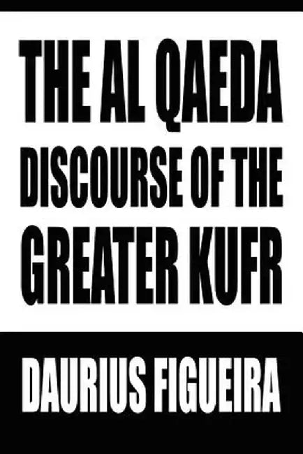 The Al Qaeda Discourse of the Greater Kufr by Daurius Figueira