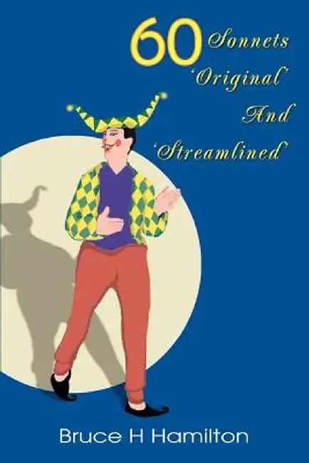 60 Sonnets 'Original' and 'Streamlined' by Bruce H. Hamilton