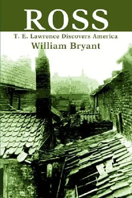 Ross: T. E. Lawrence Discovers America by William Bryant