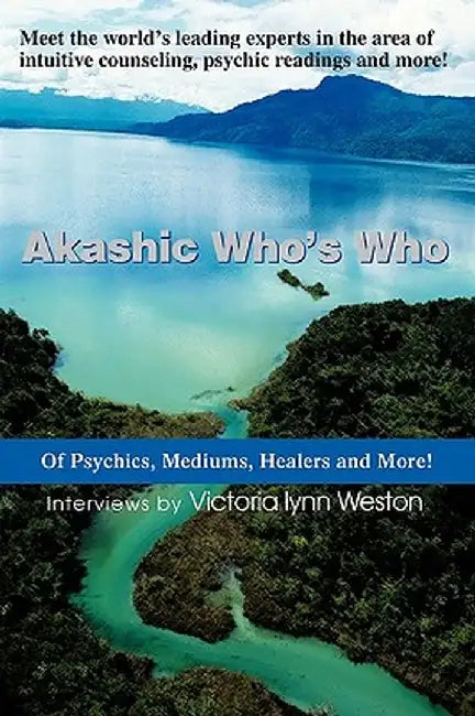 Akashic Who's Who: Of Psychics, Mediums, Healers and More! by Victoria Lynn Weston