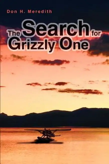 The Search for Grizzly One by Don H. Meredith