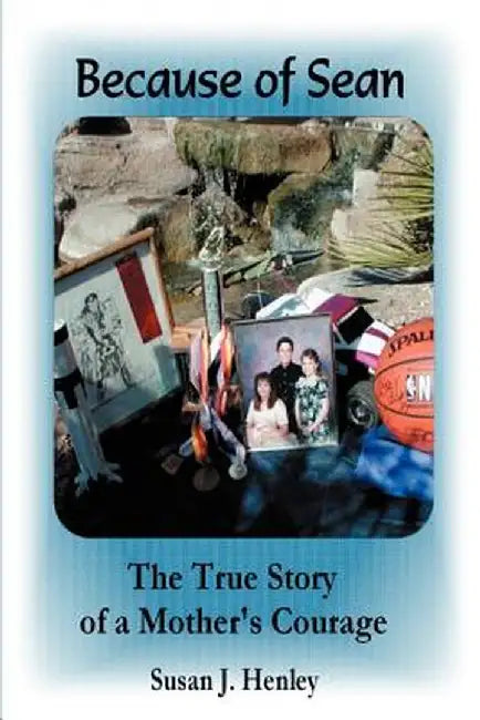 Because of Sean: The True Story of a Mother's Courage by Susan J. Henley