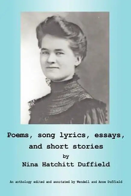 Poems, Song Lyrics, Essays, and Short Stories by Nina Hatchitt Duffield