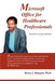 Microsoft Office for Healthcare Professionals: Beyond Cut, Copy and Paste by Henry I. Balogun