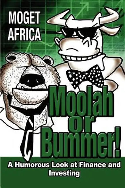 Moolah or Bummer!: A Humorous Look at Finance and Investing by Moget Africa