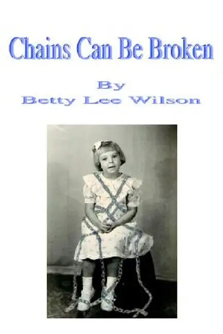 Chains Can Be Broken by Betty Lee Wilson