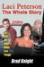 Laci Peterson the Whole Story: Laci, Scott, and Amber's Deadly Love Triangle by Brad Knight