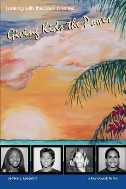 Giving Kids the Power: Looking with the Soul: A Series by Jeffery L. Leppard