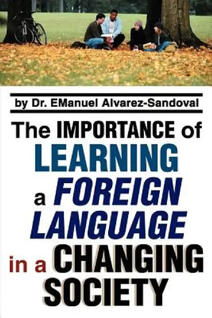 The Importance of Learning a Foreign Language in a Changing Society by Emanuel Alvarez-Sandoval