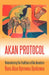 Akan Protocol: Remembering the Traditions of Our Ancestors by Nana Akua Kyerewaa Opokuwaa