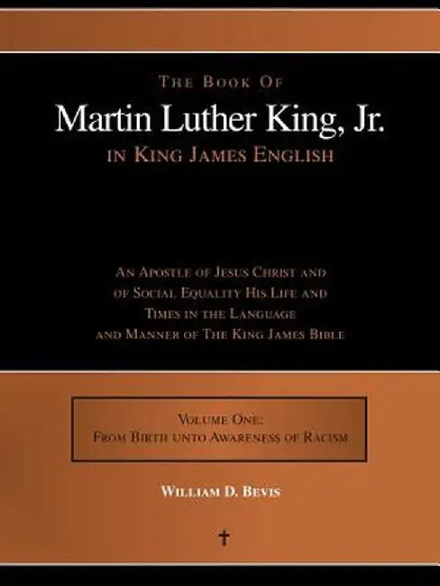 The Book of Martin Luther King, Jr. in King James English: An Apostle of Jesus Christ and of Social Equality His Life and Times in the Language and Ma by William D. Bevis