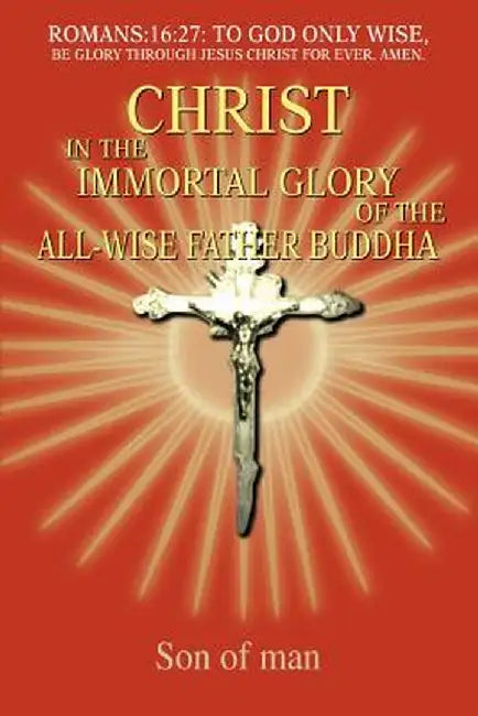 Christ in the Immortal Glory of the All-Wise Father Buddha by Son Of Man