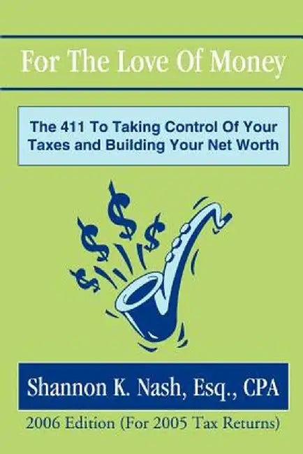 For the Love of Money: The 411 to Taking Control of Your Taxes and Building Your Net Worth by Shannon K. Nash