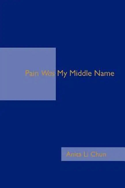 Pain Was My Middle Name by Anita Li Chun