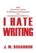 I Hate Writing: The Unofficial Guide to Freshman Composition and Undergraduate Writing by J. M. Bohannon