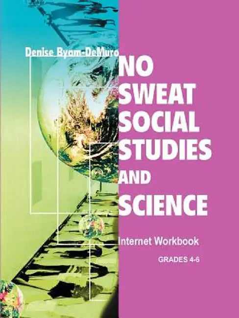 No Sweat Social Studies and Science: Internet Workbook by Denise Byam-Demuro