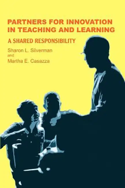 Partners for Innovation in Teaching and Learning: A Shared Responsibility by Sharon L. Silverman
