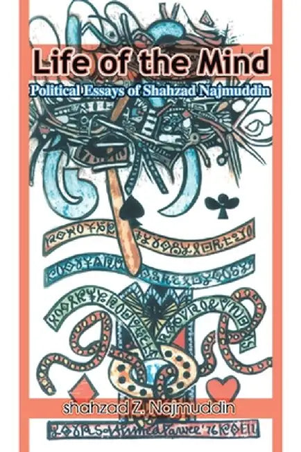 Life of the Mind: Political Essays of Shahzad Najmuddin by Shahzad Z. Najmuddin