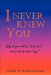 I Never Knew You: Why Do You Call Me, Lord, Lord, and Do Not Do What I Say? by John R. Singleton