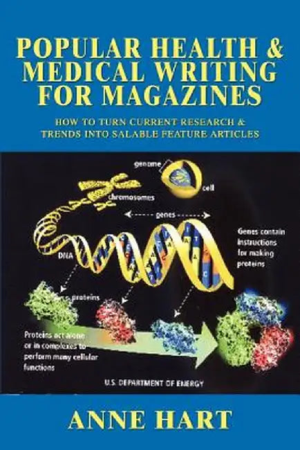 Popular Health & Medical Writing for Magazines: How to Turn Current Research & Trends Into Salable Feature Articles by Anne Hart