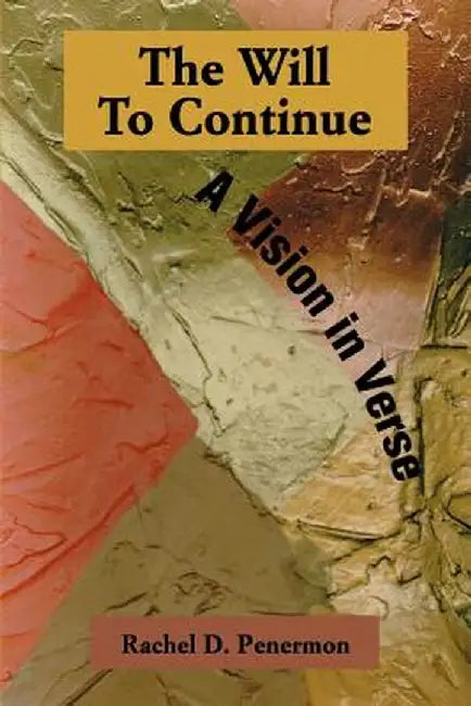 The Will to Continue: A Vision in Verse by Rachel Daisy Penermon