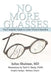 No More Glasses: The Complete Guide to Laser Vision Correction by Julius Shulman