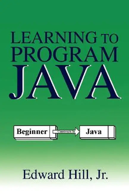 Learning to Program Java by Edward Hill