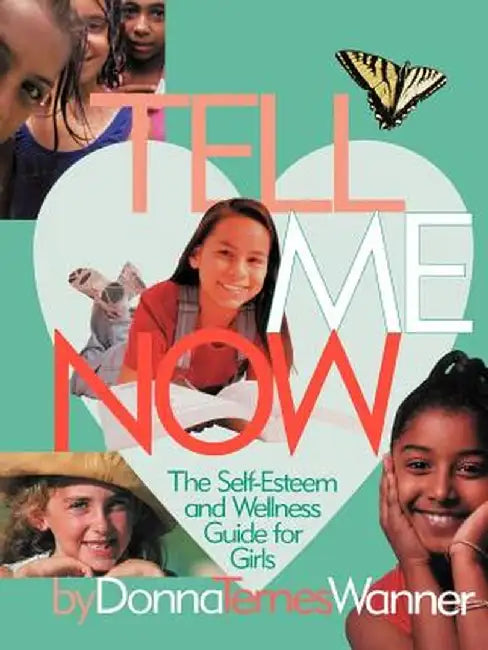 Tell Me Now: The Self-Esteem and Wellness Guide for Girls by Donna M. Wanner