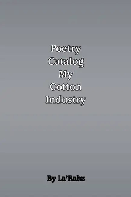 Poetry Catalog to My Cotton Industry: Heart and Soul by La'rahz