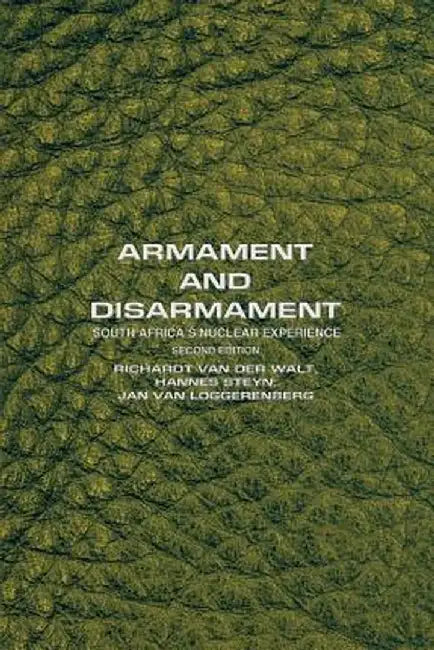 Armament and Disarmament: South Africa's Nuclear Experience by Hannes Steyn