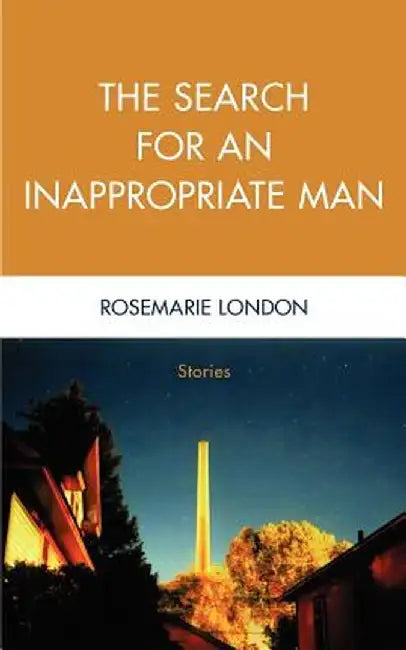 The Search for an Inappropriate Man: Stories by Rosemarie London