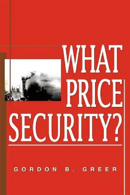 What Price Security? by Gordon B. Greer