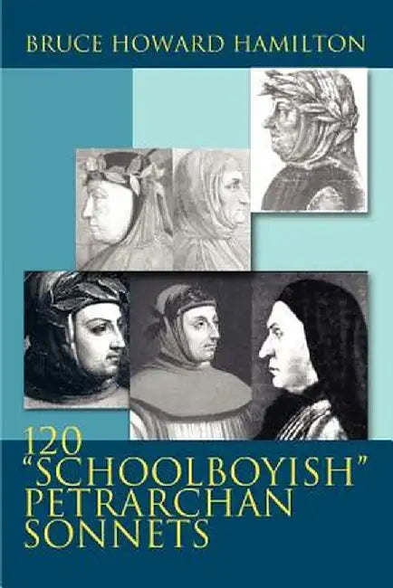 120 Schoolboyish Petrarchan Sonnets by Bruce Howard Hamilton