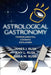 Astrological Gastronomy: Temperamental Cooking Explained by James J. Rusk