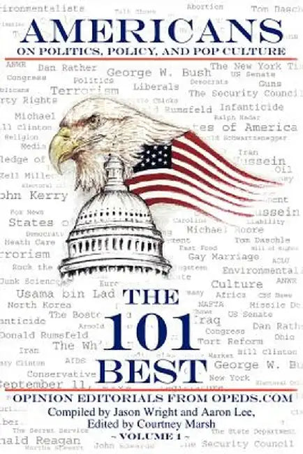 Americans on Politics, Policy, and Pop Culture: The 101 Best Opinion Editorials from Opeds.com by Jason Wright