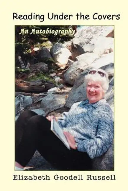 Reading Under the Covers: An Autobiography by Elizabeth Goodell Russell