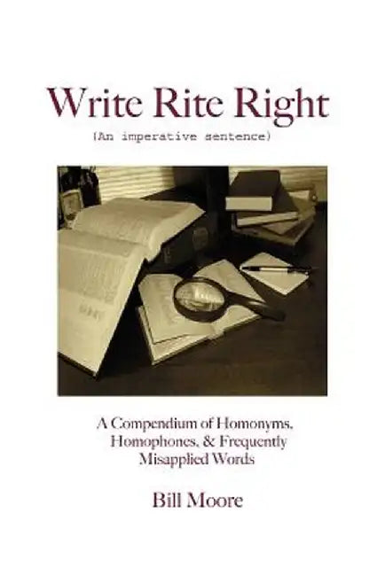 Write Rite Right: (An Imperative Sentence) by Bill Moore