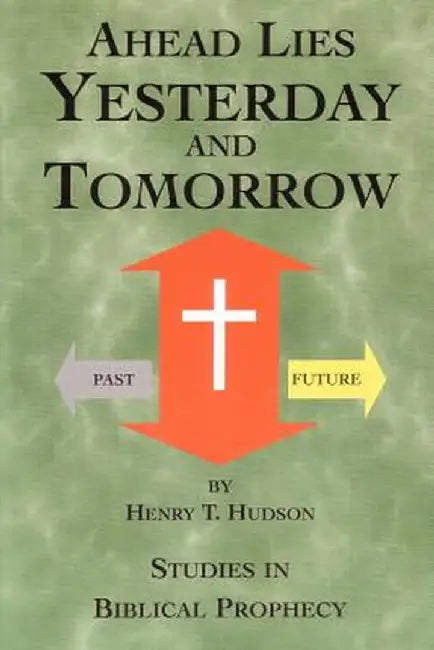 Ahead Lies Yesterday and Tomorrow by Henry T. Hudson