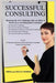 Successful Consulting: Mastering the Five Challenges That Can Make or Break You as an Independent Consultant by Fred Fisher