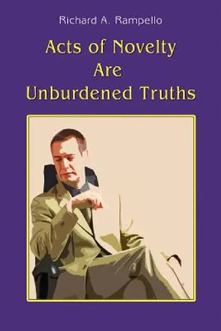 Acts of Novelty Are Unburdened Truths by Richard A. Rampello