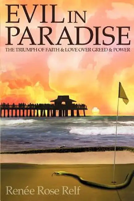 Evil in Paradise: The Triumph of Faith & Love Over Greed & Power by Renie Rose Relf