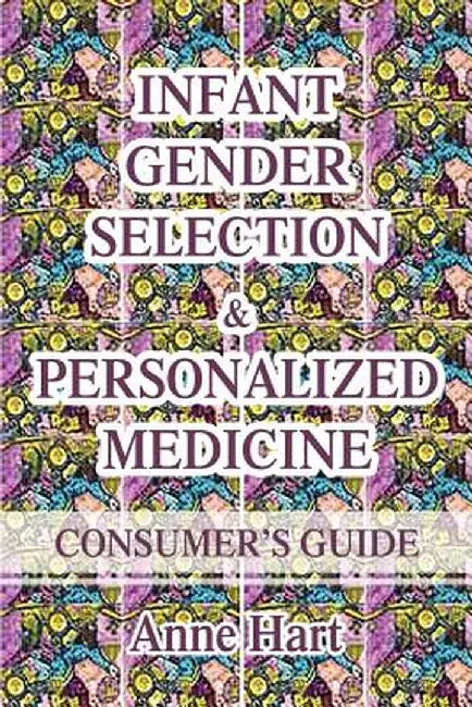 Infant Gender Selection & Personalized Medicine: Consumer's Guide by Anne Hart
